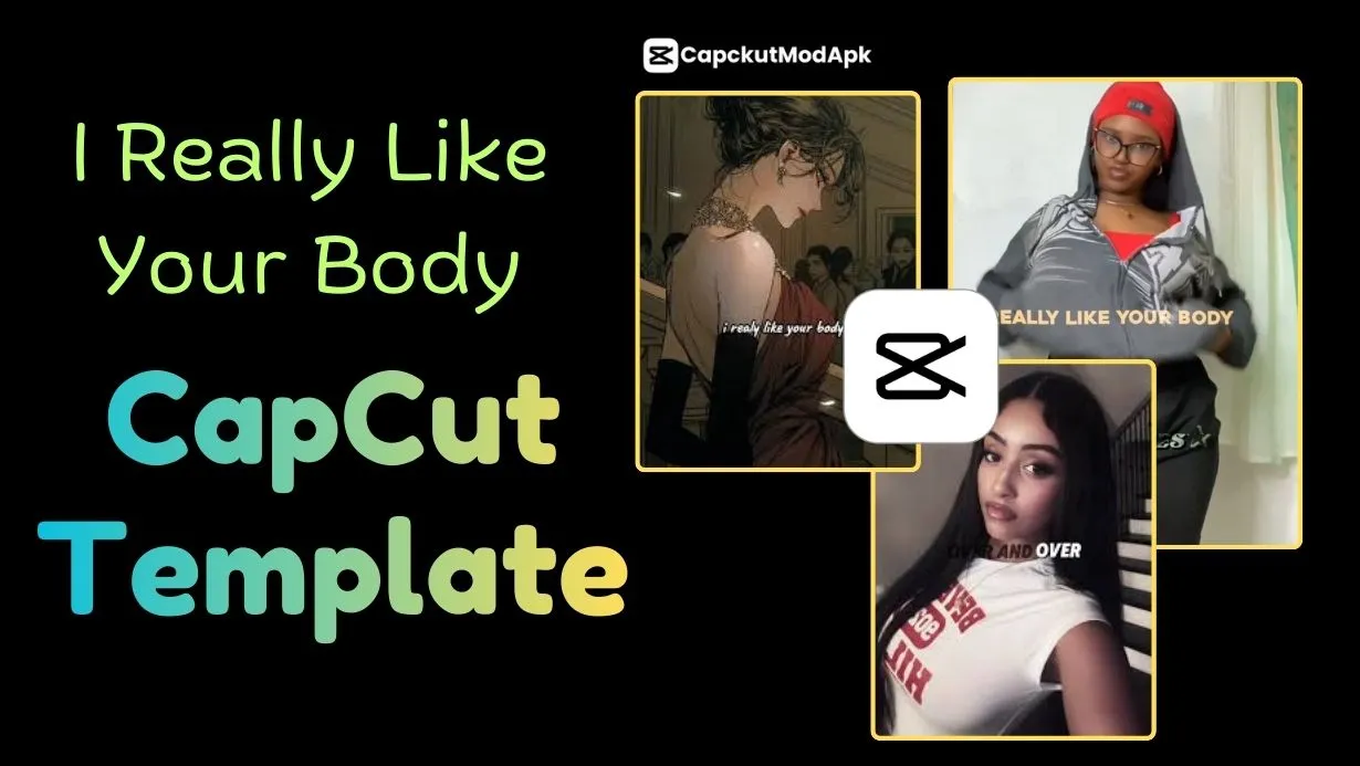 I Really Like Your Body CapCut Template –The New Viral Trend You Must Try